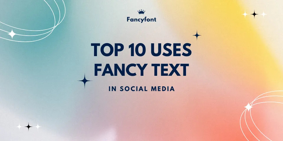 Top 10 Uses for Fancy Text in Social Media